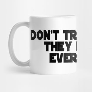 Don't Trust Atoms, They Make Up Everything. Mug